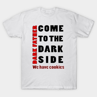 COM TO THE DARK SIDE WE HAVE COOKIES T-Shirt